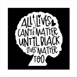 All Loves Can't Matter Until Black Lives Matter Too Posters and Art